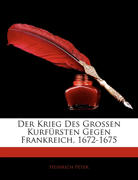 Der Krieg Des Grossen Kurf Rsten Gegen Frankreich, 1672-1675