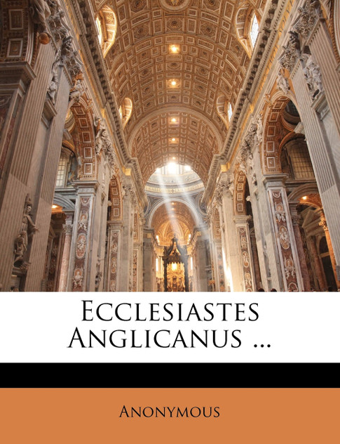 Ecclesiastes Anglicanus ...