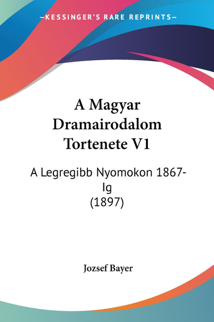 A Magyar Dramairodalom Tortenete V1 A Magyar Dramairodalom Tortenete V1