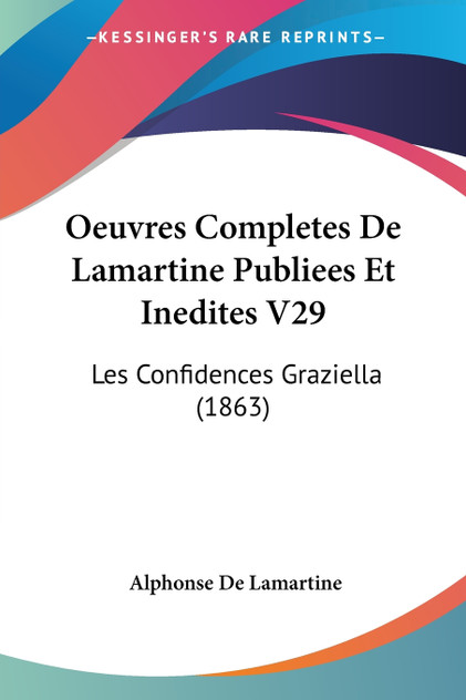 Oeuvres Completes De Lamartine Publiees Et Inedites V29 Oeuvres Completes De Lamartine Publiees Et Inedites V29