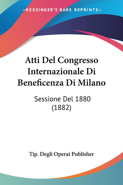 Atti Del Congresso Internazionale Di Beneficenza Di Milano Atti Del Congresso Internazionale Di Beneficenza Di Milano