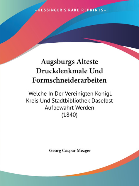 Augsburgs Alteste Druckdenkmale Und Formschneiderarbeiten