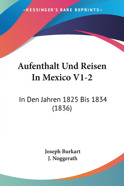 Aufenthalt Und Reisen In Mexico V1-2 Aufenthalt Und Reisen In Mexico V1-2