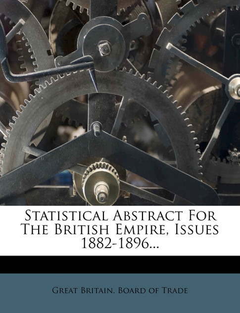 Statistical Abstract For The British Empire, Issues 1882-1896... Statistical Abstract For The British Empire, Issues 1882-1896...