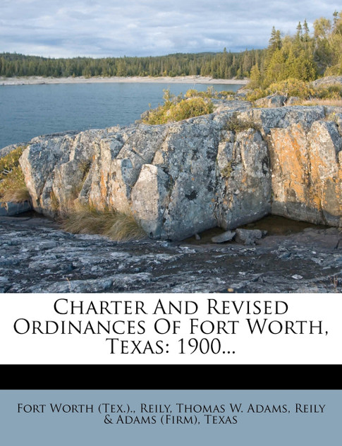 Charter And Revised Ordinances Of Fort Worth, Texas Charter And Revised Ordinances Of Fort Worth, Texas