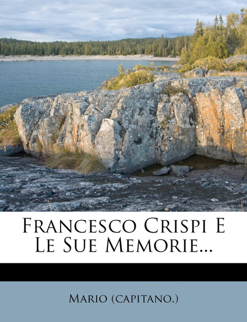 Francesco Crispi E Le Sue Memorie...