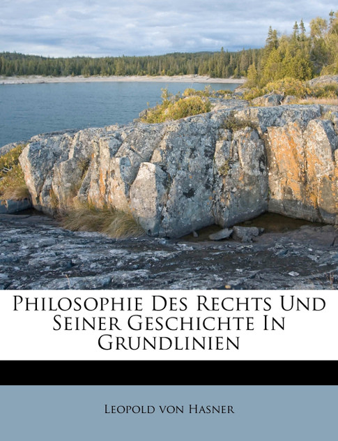 Philosophie Des Rechts Und Seiner Geschichte In Grundlinien Philosophie Des Rechts Und Seiner Geschichte In Grundlinien