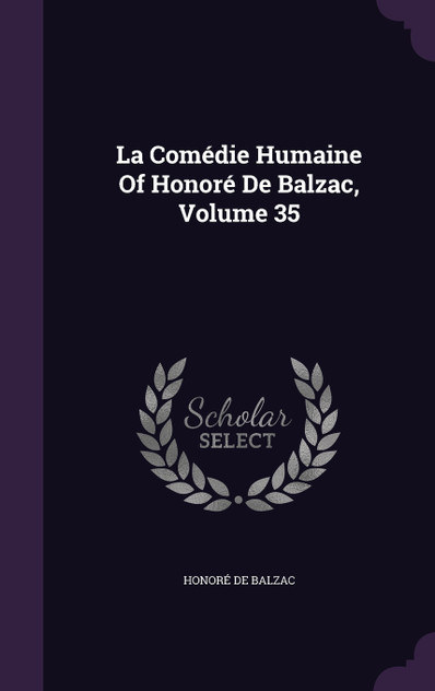 La Comédie Humaine Of Honoré De Balzac, Volume 35