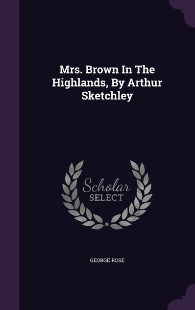 Mrs. Brown In The Highlands, By Arthur Sketchley Mrs. Brown In The Highlands, By Arthur Sketchley