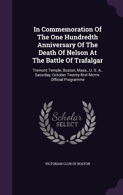 In Commemoration Of The One Hundredth Anniversary Of The Death Of Nelson At The Battle Of Trafalgar In Commemoration Of The One Hundredth Anniversary Of The Death Of Nelson At The Battle Of Trafalgar
