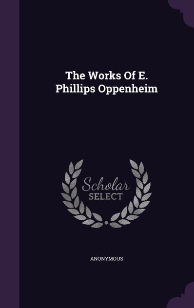 The Works Of E. Phillips Oppenheim The Works Of E. Phillips Oppenheim