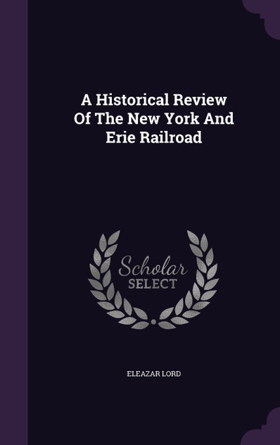 A Historical Review Of The New York And Erie Railroad A Historical Review Of The New York And Erie Railroad