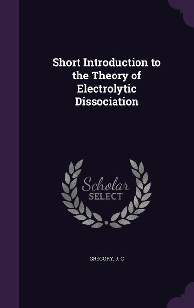 Short Introduction to the Theory of Electrolytic Dissociation Short Introduction to the Theory of Electrolytic Dissociation