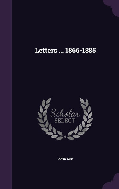 Letters ... 1866-1885 Letters ... 1866-1885