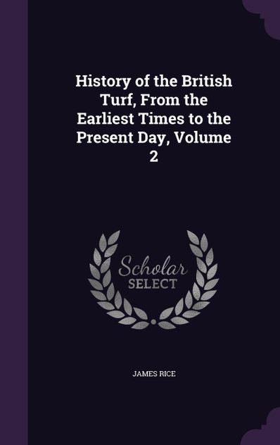 History of the British Turf, From the Earliest Times to the Present Day, Volume 2