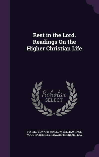 Rest in the Lord. Readings On the Higher Christian Life