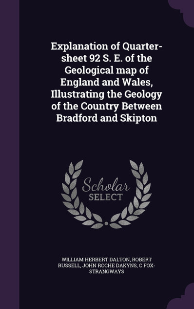 Explanation of Quarter-sheet 92 S. E. of the Geological map of England and Wales, Illustrating the Geology of the Country Between Bradford and Skipton Explanation of Quarter-sheet 92 S. E. of the Geological map of England and Wales, Illustrating the Geology of the Country Between Bradford and Skipton