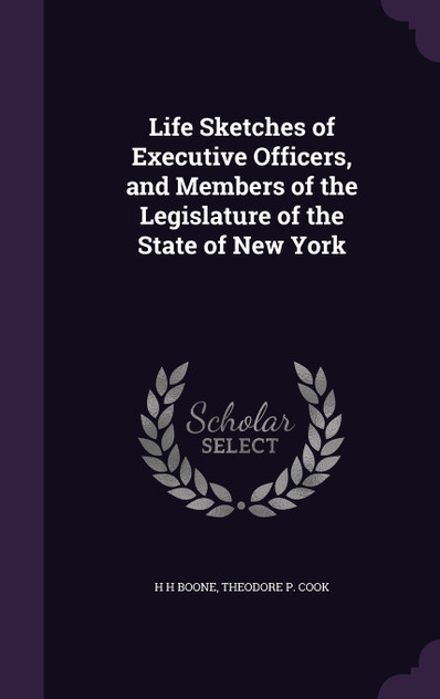 Life Sketches of Executive Officers, and Members of the Legislature of the State of New York Life Sketches of Executive Officers, and Members of the Legislature of the State of New York