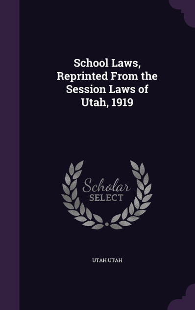 School Laws, Reprinted From the Session Laws of Utah, 1919