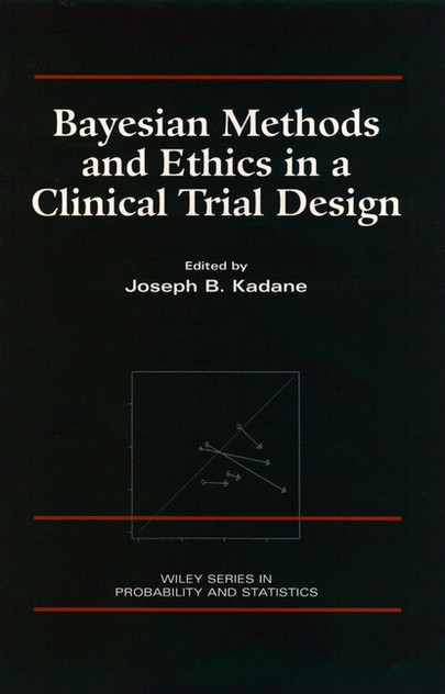 Bayesian Methods and Ethics in a Clinical Trial Design Bayesian Methods and Ethics in a Clinical Trial Design