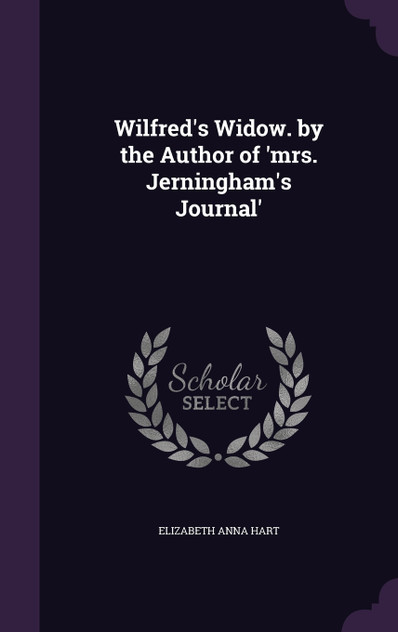 Wilfred's Widow. by the Author of 'mrs. Jerningham's Journal'
