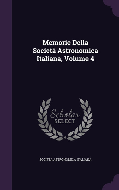 Memorie Della Società Astronomica Italiana, Volume 4 Memorie Della Società Astronomica Italiana, Volume 4