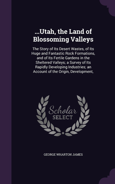 ...Utah, the Land of Blossoming Valleys ...Utah, the Land of Blossoming Valleys