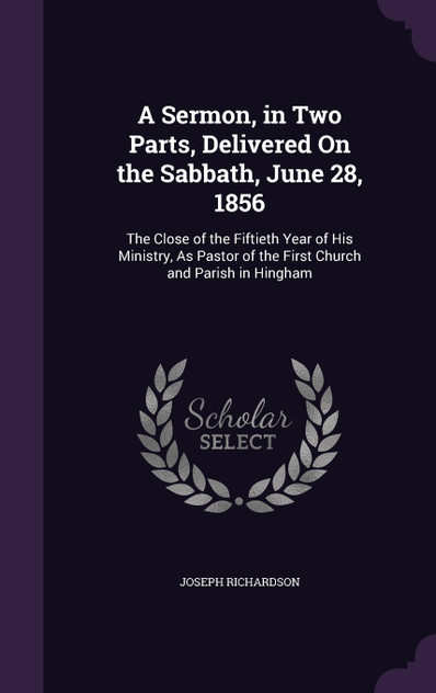 A Sermon, in Two Parts, Delivered On the Sabbath, June 28, 1856 A Sermon, in Two Parts, Delivered On the Sabbath, June 28, 1856