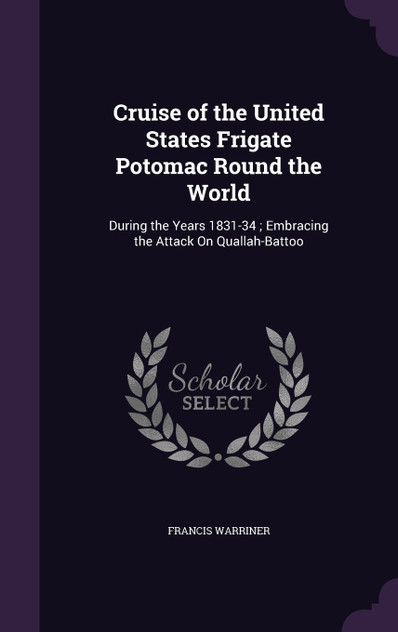Cruise of the United States Frigate Potomac Round the World Cruise of the United States Frigate Potomac Round the World