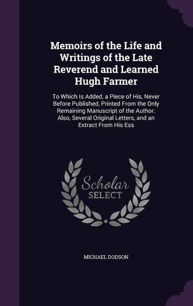 Memoirs of the Life and Writings of the Late Reverend and Learned Hugh Farmer