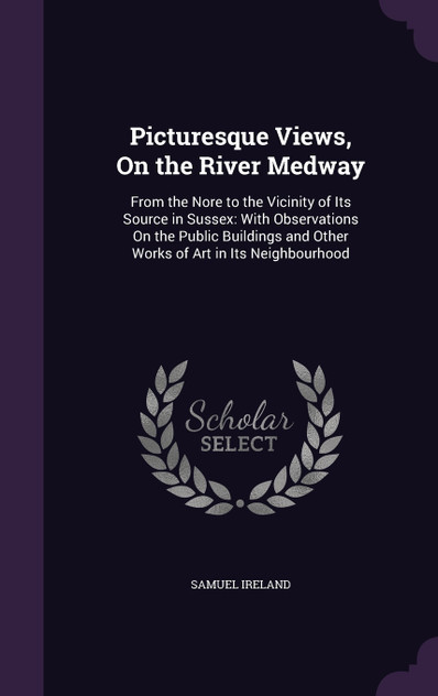 Picturesque Views, On the River Medway Picturesque Views, On the River Medway