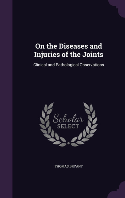 On the Diseases and Injuries of the Joints On the Diseases and Injuries of the Joints