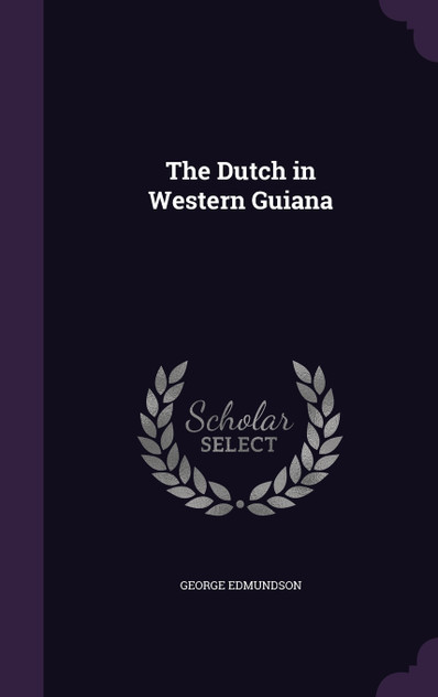 The Dutch in Western Guiana The Dutch in Western Guiana