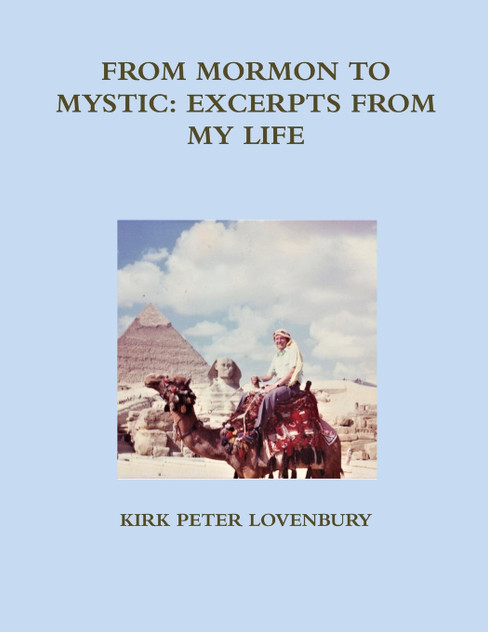 FROM MORMON TO MYSTIC, EXCERPTS FROM MY LIFE FROM MORMON TO MYSTIC, EXCERPTS FROM MY LIFE