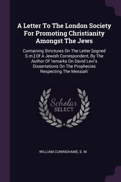 A Letter To The London Society For Promoting Christianity Amongst The Jews A Letter To The London Society For Promoting Christianity Amongst The Jews