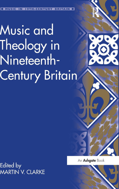 Music and Theology in Nineteenth-Century Britain Music and Theology in Nineteenth-Century Britain