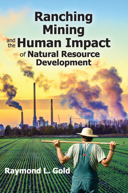 Ranching, Mining, and the Human Impact of Natural Resource Development Ranching, Mining, and the Human Impact of Natural Resource Development