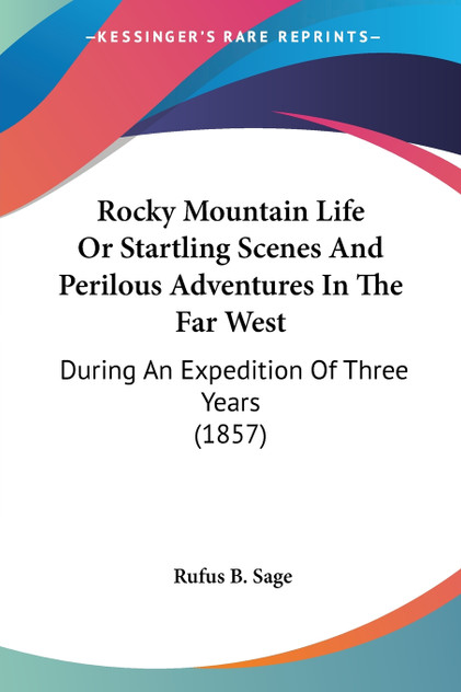 Rocky Mountain Life Or Startling Scenes And Perilous Adventures In The Far West Rocky Mountain Life Or Startling Scenes And Perilous Adventures In The Far West