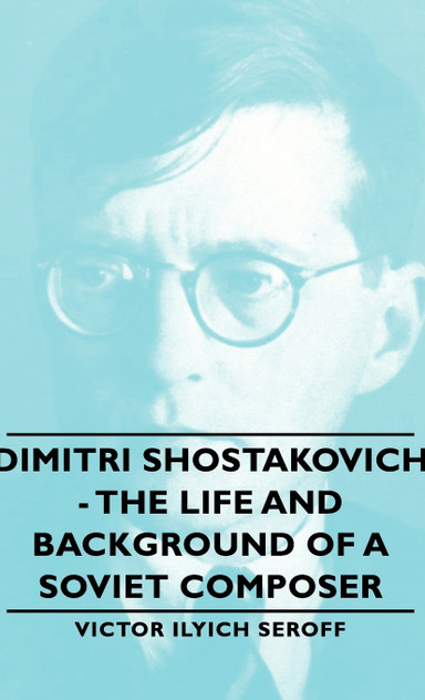 Dimitri Shostakovich - The Life and Background of a Soviet Composer Dimitri Shostakovich - The Life and Background of a Soviet Composer