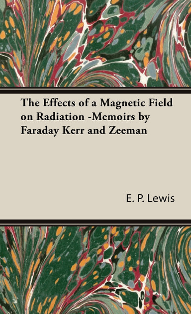 The Effects of a Magnetic Field on Radiation -Memoirs by Faraday Kerr and Zeeman The Effects of a Magnetic Field on Radiation -Memoirs by Faraday Kerr and Zeeman