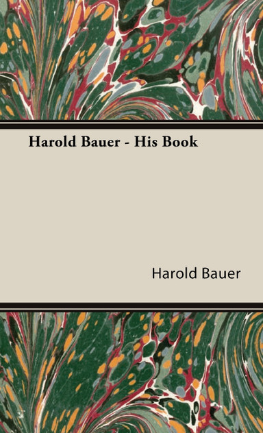 Harold Bauer - His Book Harold Bauer - His Book