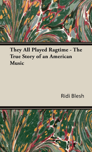 They All Played Ragtime - The True Story of an American Music They All Played Ragtime - The True Story of an American Music