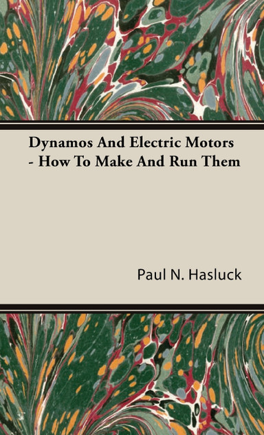 Dynamos and Electric Motors - How to Make and Run Them Dynamos and Electric Motors - How to Make and Run Them