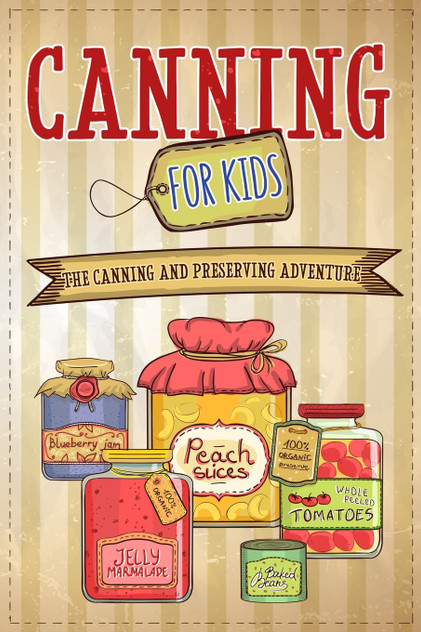 Canning For Kids Canning For Kids