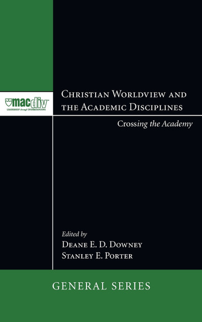 Christian Worldview and the Academic Disciplines Christian Worldview and the Academic Disciplines