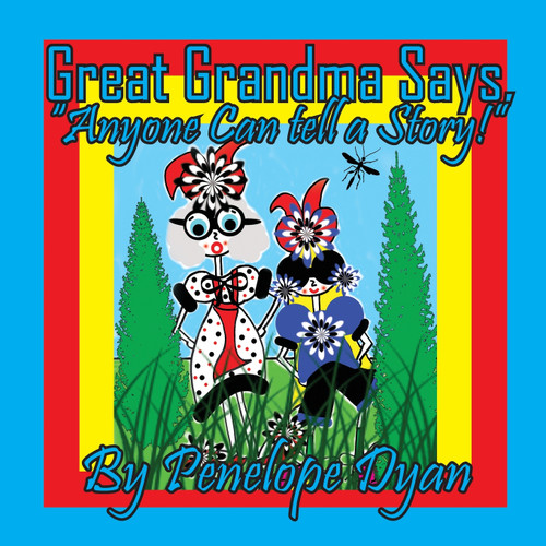 Great Grandma Says, "Anyone can tell a story!" Great Grandma Says, "Anyone can tell a story!"