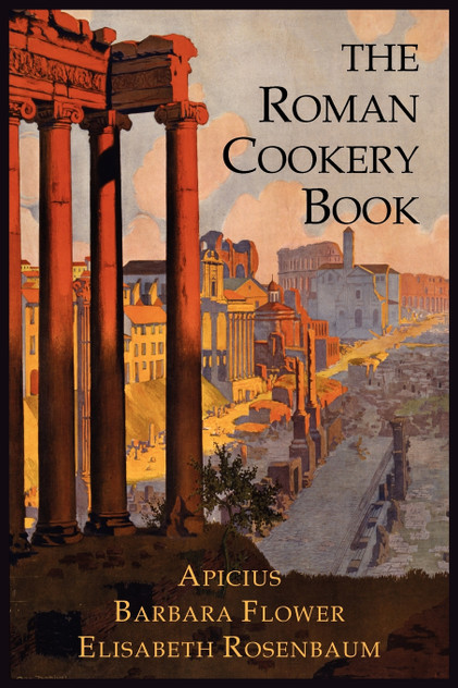 The Roman Cookery Book The Roman Cookery Book