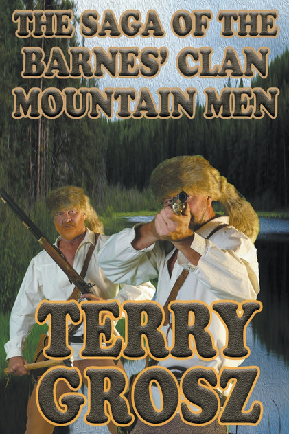 The Saga of The Barnes' Clan, Mountain Men The Saga of The Barnes' Clan, Mountain Men
