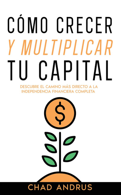 Cómo Crecer y Multiplicar tu Capital Cómo Crecer y Multiplicar tu Capital
