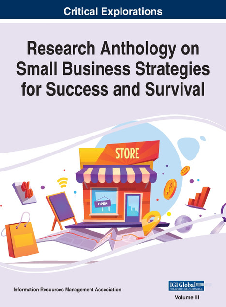 Research Anthology on Small Business Strategies for Success and Survival, VOL 3 Research Anthology on Small Business Strategies for Success and Survival, VOL 3